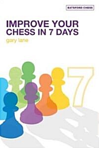 Improve Your Chess in 7 Days (Paperback)