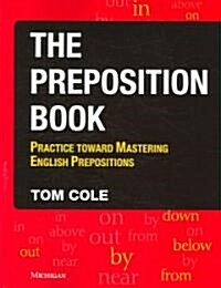 The Preposition Book: Practice Toward Mastering English Prepositions (Paperback)