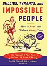 Bullies, Tyrants, and Impossible People: How to Beat Them Without Joining Them (Paperback)