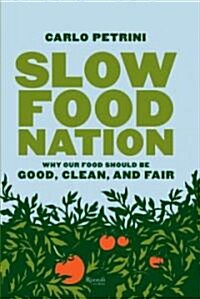 Slow Food Nation: Why Our Food Should Be Good, Clean, and Fair (Hardcover)