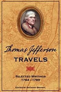 Thomas Jefferson Travels: Selected Writings, 1784-1789 (Paperback)