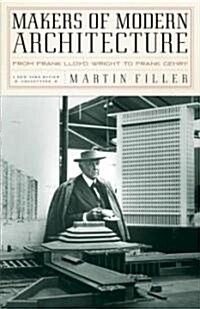 Makers of Modern Architecture: From Frank Lloyd Wright to Frank Gehry (Hardcover)