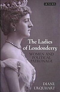 The Ladies of Londonderry : Women and Political Patronage (Hardcover)