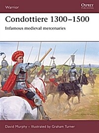Condottiere 1300-1500 : Infamous Medieval Mercenaries (Paperback)