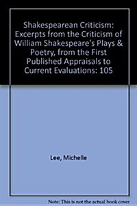 Shakespearean Criticism: Excerpts from the Criticism of William Shakespeares Plays & Poetry, from the First Published Appraisals to Current Ev (Hardcover)