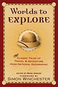 Worlds to Explore: Classic Tales of Travel and Adventure from National Geographic (Paperback)
