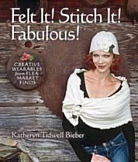 Felt It! Stitch It! Fabulous! (Hardcover)