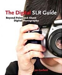 The Digital SLR Guide (Paperback, 1st)