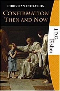 Confirmation Then And Now (Christian Initiation) (Paperback)