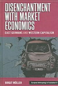 Disenchantment with Market Economics : East Germans and Western Capitalism (Hardcover)