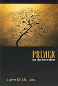 Primer on the Hereafter (Paperback)