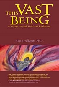 This Vast Being: A Voyage Through Grief and Exaltation (Paperback)