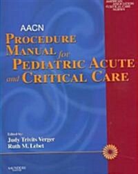 AACN Procedure Manual for Pediatric Acute and Critical Care (Paperback, 1st)