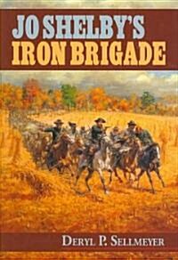 Jo Shelbys Iron Brigade (Hardcover)