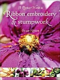 A Perfect World in Ribbon Embroidery and Stumpwork (Paperback)