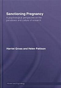 Sanctioning Pregnancy : A Psychological Perspective on the Paradoxes and Culture of Research (Hardcover)