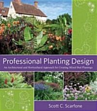 Professional Planting Design: An Architectural and Horticultural Approach for Creating Mixed Bed Plantings                                             (Paperback)