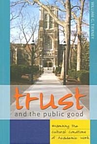 Trust and the Public Good: Examining the Cultural Conditions of Academic Work (Paperback)