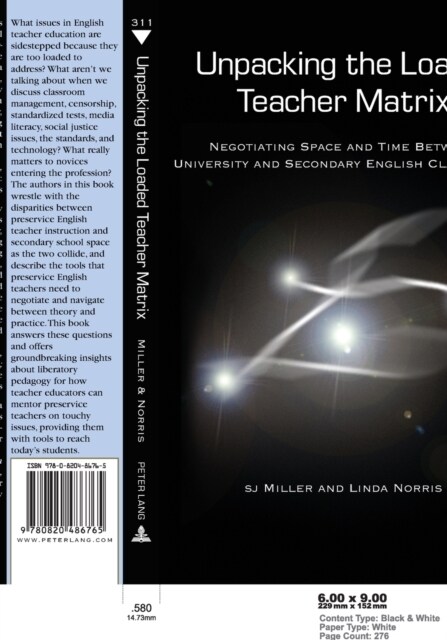 Unpacking the Loaded Teacher Matrix: Negotiating Space and Time Between University and Secondary English Classrooms (Paperback)