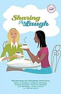 Sharing a Laugh: Heartwarming and Sidesplitting Stories from Patsy Clairmont, Barbara Johnson, Nicole Johnson, Marilyn Meberg, Luci Swi (Paperback)
