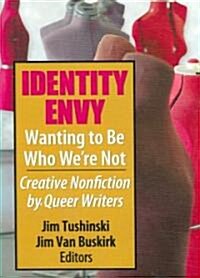 Identity Envy Wanting to Be Who Were Not: Creative Nonfiction by Queer Writers (Paperback)