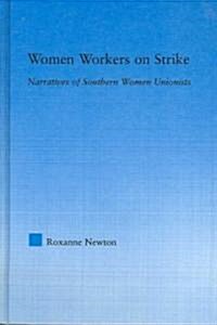 Women Workers on Strike : Narratives of Southern Women Unionists (Hardcover, annotated ed)