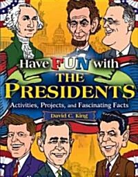Have Fun with the Presidents: Activities, Projects, and Fascinating Facts (Paperback)