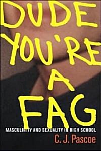 Dude, Youre a Fag: Masculinity and Sexuality in High School (Paperback)