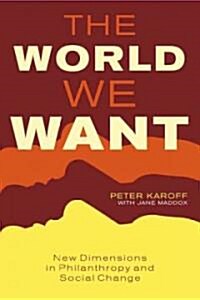 The World We Want: New Dimensions in Philanthropy and Social Change (Paperback)