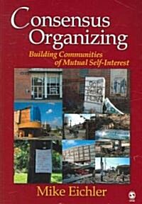 Consensus Organizing: Building Communities of Mutual Self-Interest (Paperback)