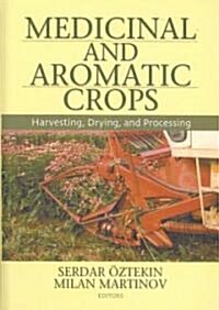 Medicinal and Aromatic Crops: Harvesting, Drying, and Processing (Hardcover)