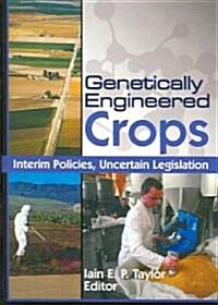 Genetically Engineered Crops: Interim Policies, Uncertain Legislation (Hardcover)