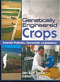 Genetically Engineered Crops: Interim Policies, Uncertain Legislation (Paperback)