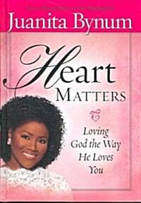 Heart Matters: Loving God the Way He Loves You (Hardcover)