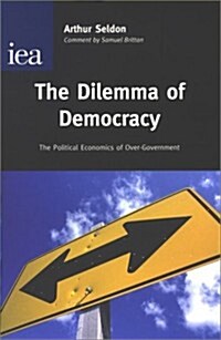 The Dilemma of Democracy : The Political Economics of Over-Government (Hardcover, 2 Revised edition)