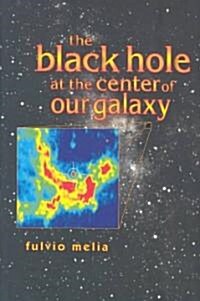 The Black Hole at the Center of Our Galaxy (Hardcover)