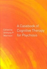 A Casebook of Cognitive Therapy for Psychosis (Paperback)