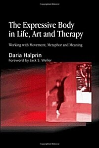 The Expressive Body in Life, Art, and Therapy : Working with Movement, Metaphor and Meaning (Paperback)
