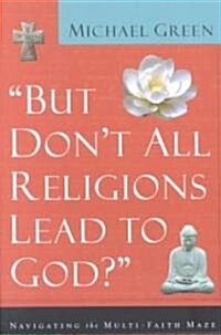 [중고] But Don‘t All Religions Lead to God?: Navigating the Multi-Faith Maze (Paperback)