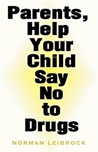 Parents, Help Your Child Say No to Drugs (Paperback)