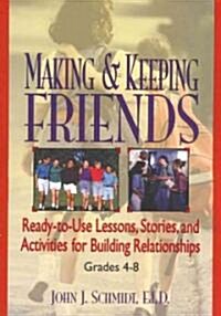 Making & Keeping Friends: Ready-To-Use Lessons, Stories, and Activities for Building Relationships, Grades 4-8 (Paperback)