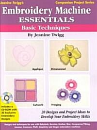 Embroidery Machine Essentials - Basic Techniques: Jeanine Twiggs Companion Project Series #1 (Paperback)