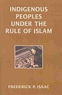 Indigenous Peoples Under the Rule of Islam (Hardcover)