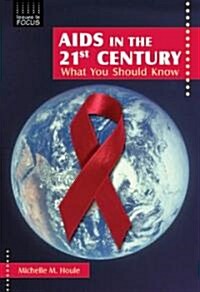 AIDS in the 21st Century: What You Should Know (Library Binding)