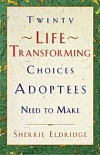 Twenty Life Transforming Choices Adoptees Need to Make (Hardcover)