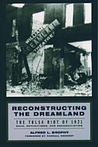 Reconstructing the Dreamland: The Tulsa Riot of 1921: Race, Reparations, and Reconciliation (Paperback)