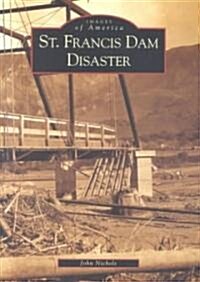 St. Francis Dam Disaster (Paperback)