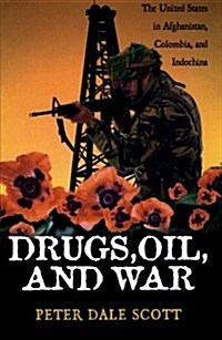 Drugs, Oil, and War: The United States in Afghanistan, Colombia, and Indochina (Paperback)