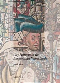 City Painters in the Burgundian Netherlands (Hardcover)