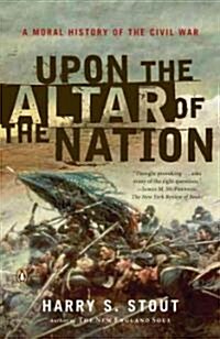 Upon the Altar of the Nation: A Moral History of the Civil War (Paperback)